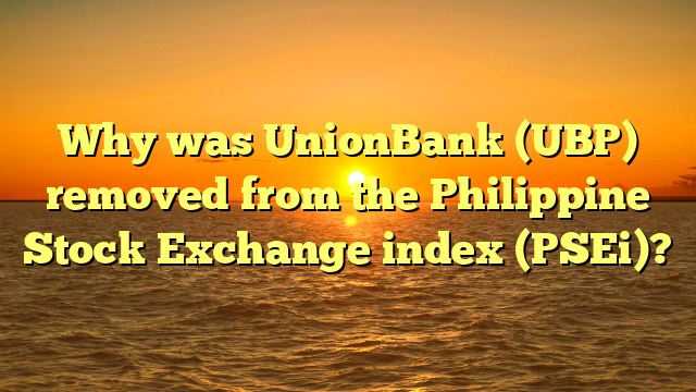 Why was UnionBank (UBP) removed from the Philippine Stock Exchange index (PSEi)?