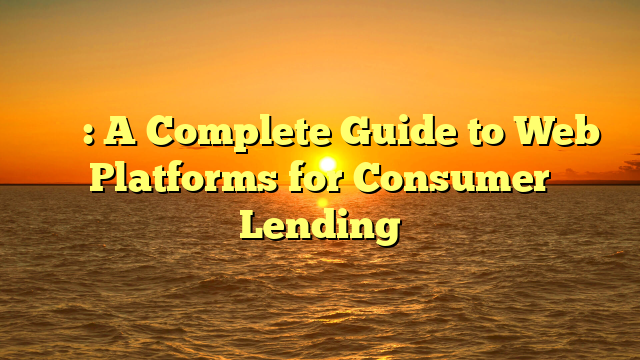 借錢平台: A Complete Guide to Web Platforms for Consumer Lending